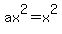 ax%5E2=x%5E2