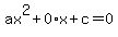 ax%5E2+%2B+0%2Ax+%2B+c+=+0