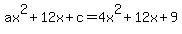 ax%5E2+%2B+12x+%2B+c+=+4x%5E2+%2B+12x+%2B+9