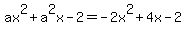 ax%5E2+%2B+a%5E2x+-+2=-2x%5E2%2B4x-2
