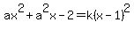 ax%5E2+%2B+a%5E2x+-+2=k%28x-1%29%5E2