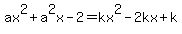 ax%5E2+%2B+a%5E2x+-+2=kx%5E2-2kx%2Bk
