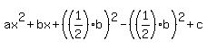 ax%5E2+%2B+bx+%2B+%28%281%2F2%29b%29%5E2+-+%28%281%2F2%29b%29%5E2+%2B+c