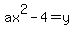 ax%5E2-4=y