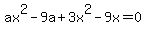 ax%5E2-9a%2B3x%5E2-9x=0