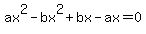 ax%5E2-bx%5E2%2Bbx-ax=0