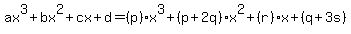 ax%5E3%2Bbx%5E2%2Bcx%2Bd+=+%28p%29x%5E3%2B%28p%2B2q%29x%5E2%2B%28r%29x%2B%28q%2B3s%29