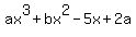 ax%5E3+%2B+bx%5E2+-+5x+%2B+2a
