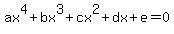 ax%5E4+%2B+bx%5E3+%2B+cx%5E2+%2B+dx+%2B+e++=+0+