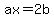 ax+=+2b