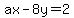 ax-8y=2