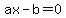 ax-b+=0