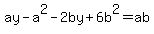 ay+-+a%5E2+-+2by+%2B+6b%5E2+=+ab