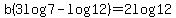 b%283log7-log12%29=2log12