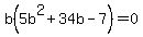 b%285b%5E2%2B34b-7%29=0