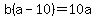 b%28a-10%29+=+10a