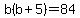 b%28b%2B5%29=84