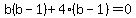 b%28b+-1%29%2B4%28b-+1%29=+0