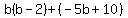 b%28b-2%29%2B%28-5b%2B10%29
