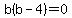 b%28b-4%29=0