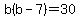 b%28b-7%29=30