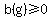 b%28g%29+%3E=0