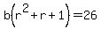 b%28r%5E2%2Br%2B1%29=26