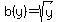 b%28y%29=sqrt%28y%29