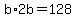 b%2A2b=128