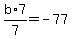 b%2A7%2F7=-77