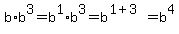 b%2Ab%5E3=b%5E1%2Ab%5E3=b%5E%281%2B3%29=b%5E4