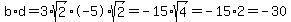 b%2Ad=3%2Asqrt%282%29%2A-5%2Asqrt%282%29=-15%2Asqrt%284%29=-15%2A2=-30