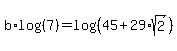 b%2Alog%28%287%29%29+=+log%28%2845+%2B+29%2Asqrt%282%29%29%29
