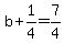 b%2B1%2F4=7%2F4
