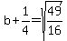 b%2B1%2F4=sqrt%2849%2F16%29