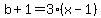 b%2B1=3%28x-1%29
