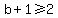 b%2B1%3E=2