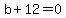 b%2B12=0