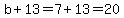 b%2B13=7%2B13=20