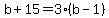 b%2B15=3%28b-1%29