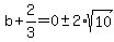 b%2B2%2F3=0%2B-+2%2Asqrt%2810%29