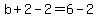b%2B2-2=6-2