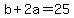 b%2B2a=25