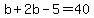 b%2B2b-5=40