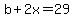 b%2B2x=29