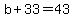 b%2B33=43