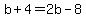 b%2B4+=+2b-8