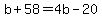 b%2B58=4b-20