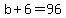 b%2B6=96