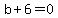 b%2B6+=+0